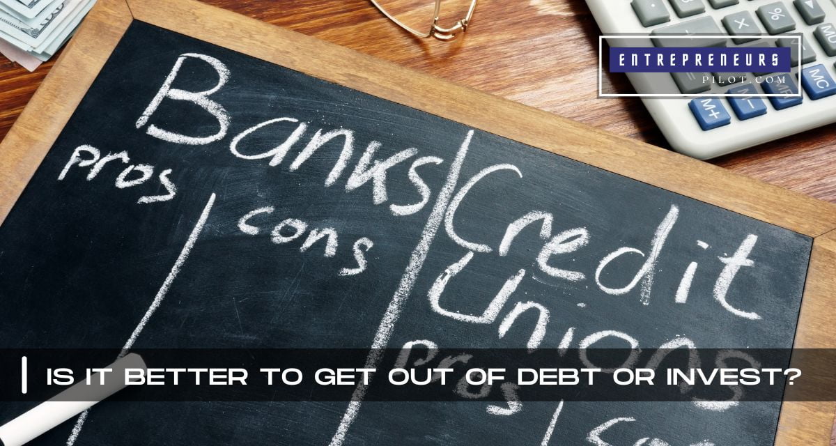 Is It Better To Get Out Of Debt Or Invest