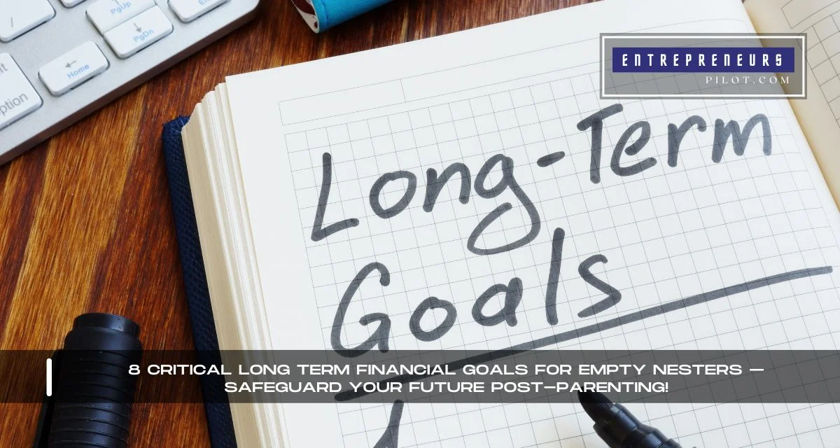 Long Term Financial Goals For Empty Nesters