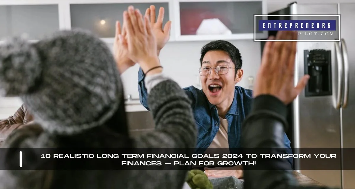 Realistic Long Term Financial Goals 2024