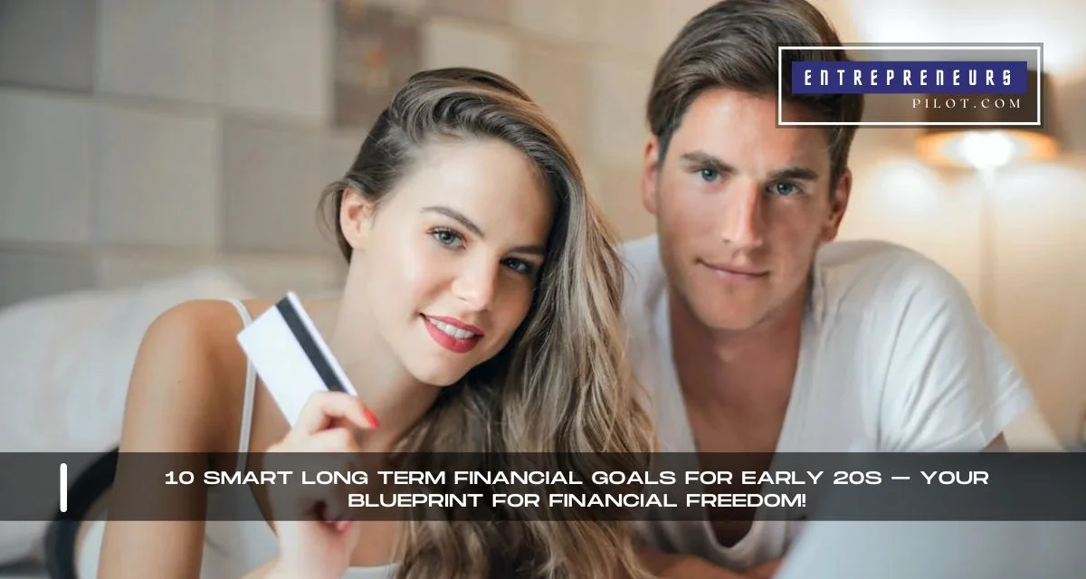 Long Term Financial Goals For Early 20s