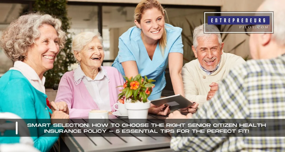 How To Choose The Right Senior Citizen Health Insurance Policy