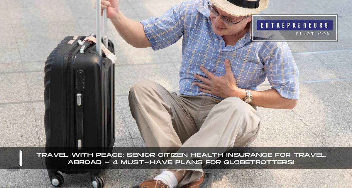 Senior Citizen Health Insurance For Travel Abroad